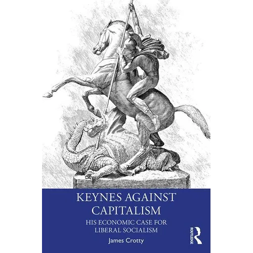 Keynes Against Capitalism: His Economic Case for Liberal Socialism - Paperback