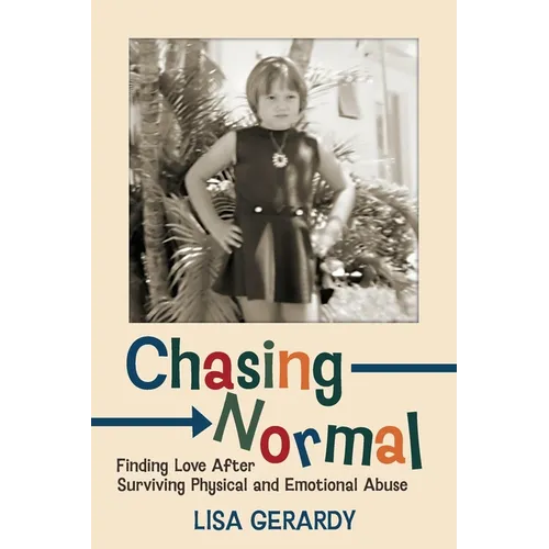 Chasing Normal: Finding Love After Surviving Physical and Emotional Abuse - Paperback