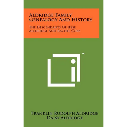 Aldridge Family Genealogy And History: The Descendants Of Jesse Alldridge And Rachel Cobb - Hardcover