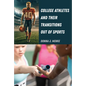 College Athletes and Their Transitions Out of Sports - Hardcover