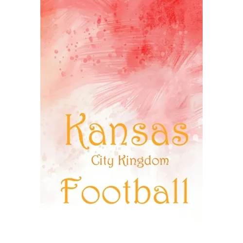 Kansas City Kingdom Football jounal: Kansas City Kingdom Football 2020 - KC Chiefs red arrowhead Premium - Paperback