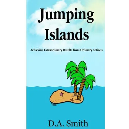 Jumping Islands: Achieving Extraordinary Results from Ordinary Actions - Paperback