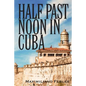 Half Past Noon In Cuba - Paperback