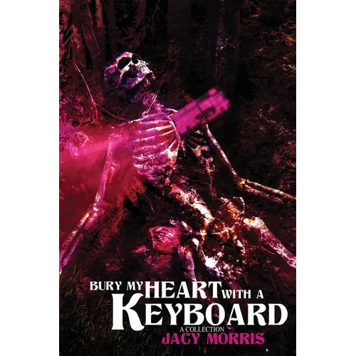 Bury My Heart With A Keyboard: A Collection - Paperback