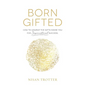 Born Gifted: How to Unwrap the Gifts Inside You for Supernatural Success! - Hardcover