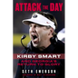Attack the Day: Kirby Smart and Georgia's Return to Glory - Hardcover
