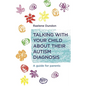 Talking with Your Child about Their Autism Diagnosis: A Guide for Parents - Paperback