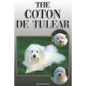 The Coton de Tulear: A Complete and Comprehensive Owners Guide To: Buying, Owning, Health, Grooming, Training, Obedience, Understanding and - Paperback
