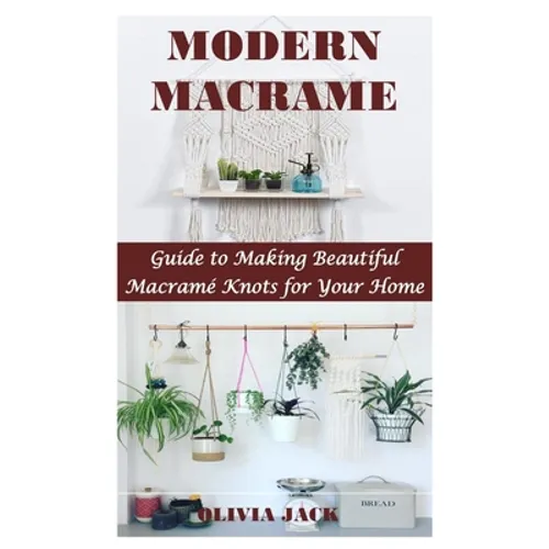 Modern Macrame: Guide to Making Beautiful Macramé Knots for Your Home - Paperback