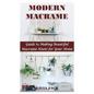 Modern Macrame: Guide to Making Beautiful Macramé Knots for Your Home - Paperback