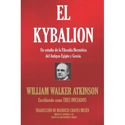 El Kybalion: Un estudio de la Filosofía Hermética del Antiguo Egipto y Grecia. - Paperback