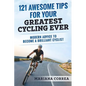 121 AWESOME TIPS For YOUR GREATEST CYCLING EVER: MODERN ADVICE To BECOME A BRILLIANT CYCLIST - Paperback
