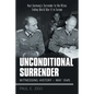 Unconditional Surrender: Witnessing History - May 1945: Nazi Germany's Surrender to the Allies Ending World War Ii in Europe - Paperback