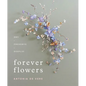 Forever Flowers: Dry, Preserve, Display - Hardcover