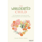 The Wholehearted Child: An Enneagram Informed Guide to Raising Kind and Confident Kids - Paperback
