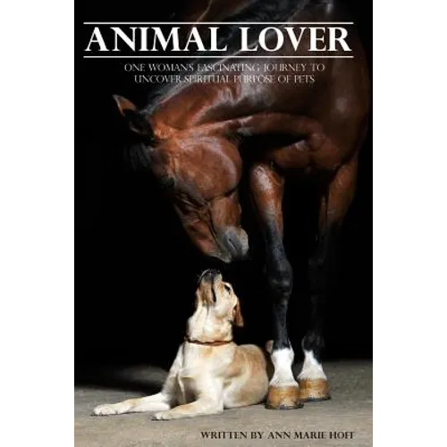 Animal Lover: One Woman's Fascinating Journey to Uncover the Spiritual Purpose of Pets - Paperback