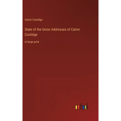 State of the Union Addresses of Calvin Coolidge: in large print - Hardcover