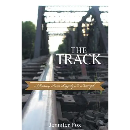 The Track: A Journey from Tragedy to Triumph - Paperback