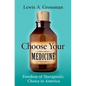 Choose Your Medicine: Freedom of Therapeutic Choice in America - Hardcover