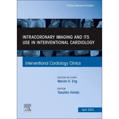 Intracoronary Imaging and Its Use in Interventional Cardiology, an Issue of Interventional Cardiology Clinics: Volume 12-2 - Hardcover