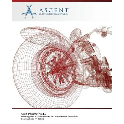 Creo Parametric 4.0: Working with 3D Annotations and Model Based Definition - Paperback