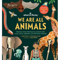 We Are All Animals: Discover What You Have in Common with a Cat, a Bat, a Jellyfish and 150 Other Animals! - Hardcover