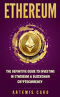 Ethereum: The Definitive Guide to Investing in Ethereum & Blockchain Cryptocurrency: Includes Blueprint Fintech Contracts - Paperback