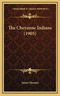 The Cheyenne Indians (1905) - Hardcover