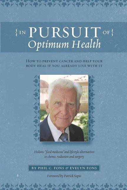 In Pursuit Of Optimum Health: How To Prevent Cancer and Help Your Body Heal If You Already Live With It - Paperback