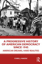A Progressive History of American Democracy Since 1945: American Dreams, Hard Realities - Paperback