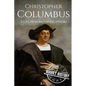 Christopher Columbus: A Life From Beginning to End - Paperback