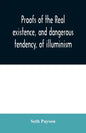 Proofs of the real existence, and dangerous tendency, of illuminism: containing an abstract of the most interesting parts of what Dr. Robison and the - Paperback