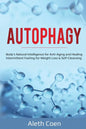 Autophagy: Body's Natural Intelligence for Anti-Aging and Healing - Intermittent Fasting for Weight Loss & Self-Cleansing - Paperback