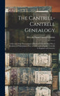 The Cantrill-Cantrell Genealogy: a Record of the Descendants of Richard Cantrill, Who Was a Resident of Philadelphia Prior to 1689, and of Earlier Can - Hardcover