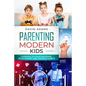 Parenting Modern Kids: Guidance to Child Discipline, Development and The Right Habits - Paperback