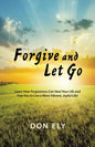 Forgive and Let Go: Learn How Forgiveness Can Heal Your Life and Free You to Live a More Vibrant, Joyful Life! - Paperback