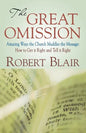 The Great Omission: Amazing Ways the Church Muddles the Message: How to Get It Right and Tell It Right - Paperback