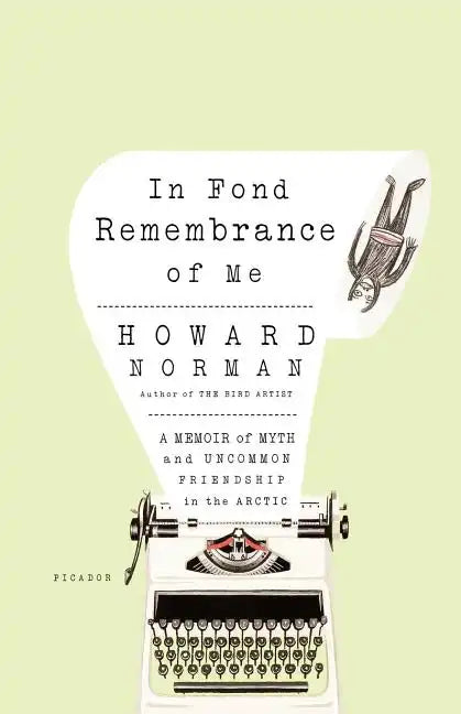 In Fond Remembrance of Me: A Memoir of Myth and Uncommon Friendship in the Arctic - Paperback