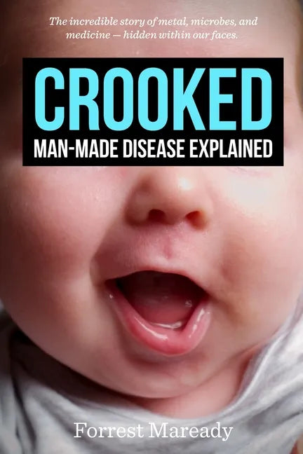 Crooked: Man-Made Disease Explained: The incredible story of metal, microbes, and medicine - hidden within our faces. - Paperback