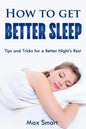 How to Get Better Sleep: Tips and Tricks For a Better Night's Rest - Paperback