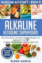 Alkaline Ketogenic Superfoods: Heal Your Body, Stimulate Massive Weight Loss and Look Amazing (without feeling hungry, bored, or deprived) - Paperback