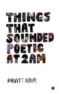 Things That Sounded Poetic At 2 AM - Paperback