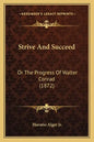Strive And Succeed: Or The Progress Of Walter Conrad (1872) - Paperback