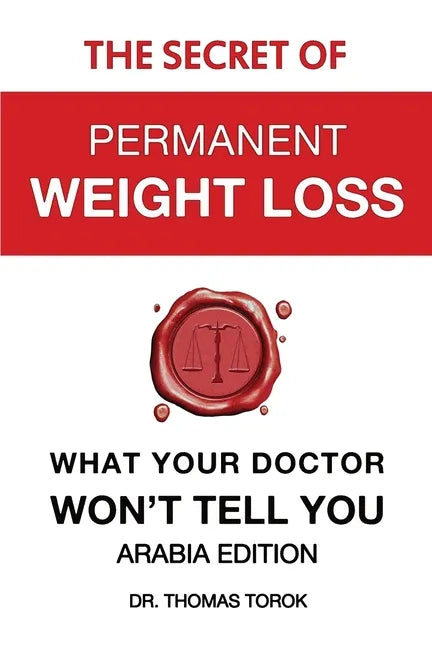 The Secret of Permanent Weight Loss - What Your Doctor Won't Tell You: Arabia Edition - Paperback