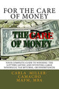 For the Care of Money: Your Complete Guide to Winning the Lottery, Saving and Investing Large Windfalls, Tax Returns, or Inheritances - Paperback