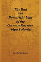The Bad and Downright Ugly of the German-Russian Volga Colonies - Paperback