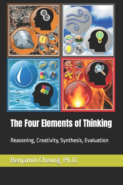 The Four Elements of Thinking: Reasoning, Creativity, Synthesis, Evaluation - Paperback