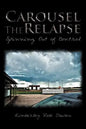 Carousel the Relapse: Spinning Out of Control - Paperback