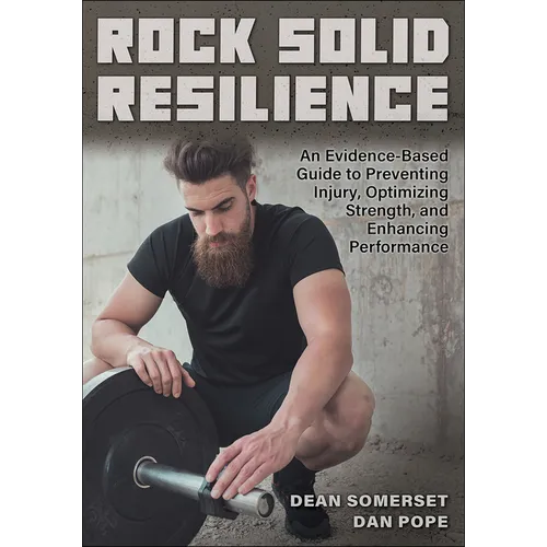 Rock Solid Resilience: An Evidence-Based Guide to Preventing Injury, Optimizing Strength, and Enhancing Performance - Paperback