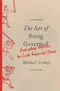 The Art of Being Governed: Everyday Politics in Late Imperial China - Paperback